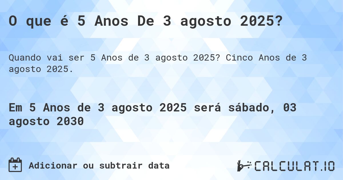 O que é 5 Anos De 3 agosto 2025?. Cinco Anos de 3 agosto 2025.