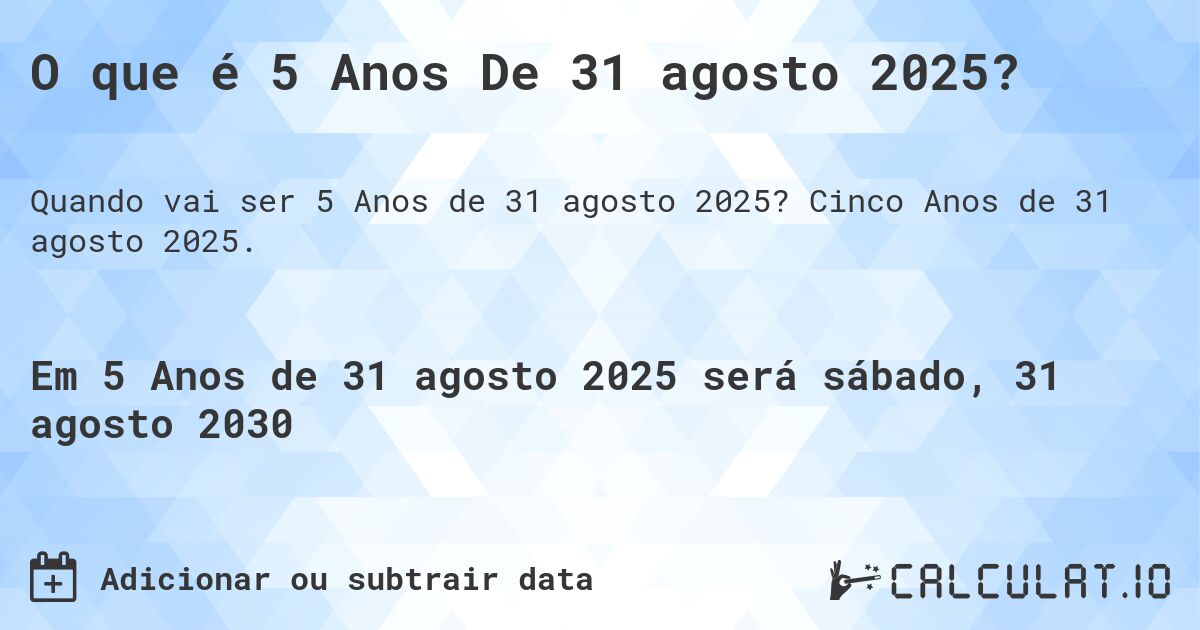 O que é 5 Anos De 31 agosto 2025?. Cinco Anos de 31 agosto 2025.
