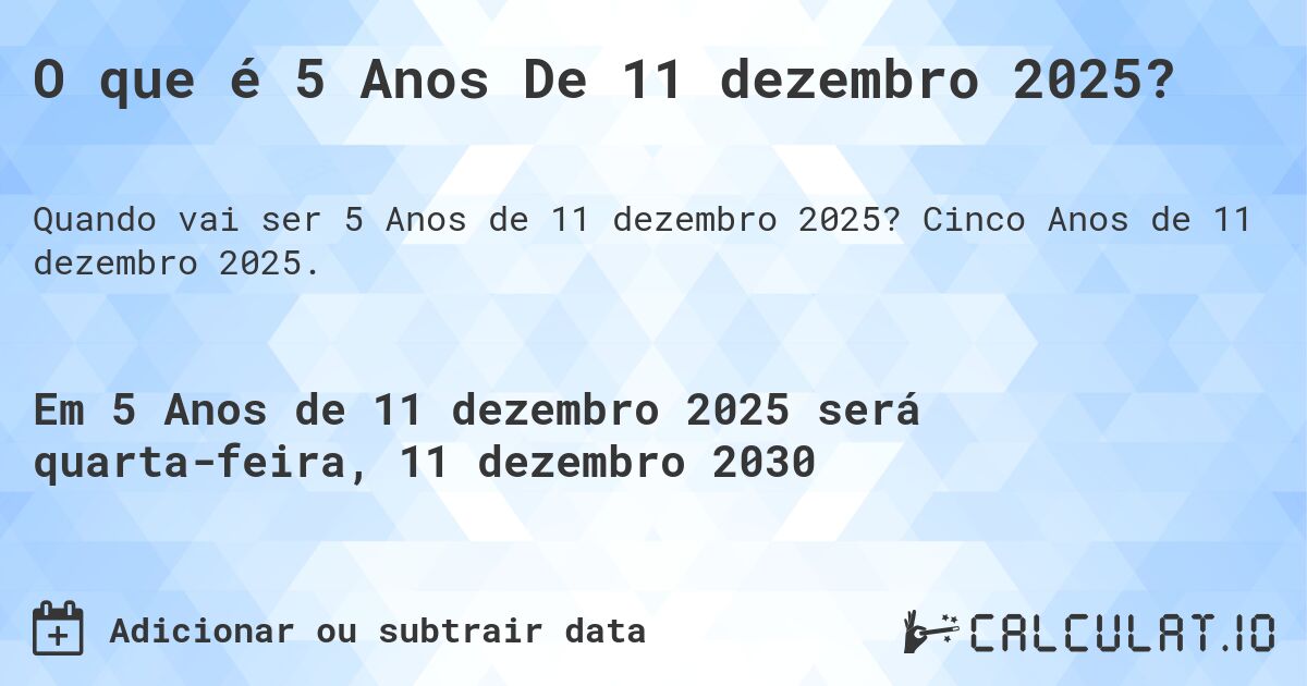 O que é 5 Anos De 11 dezembro 2025?. Cinco Anos de 11 dezembro 2025.