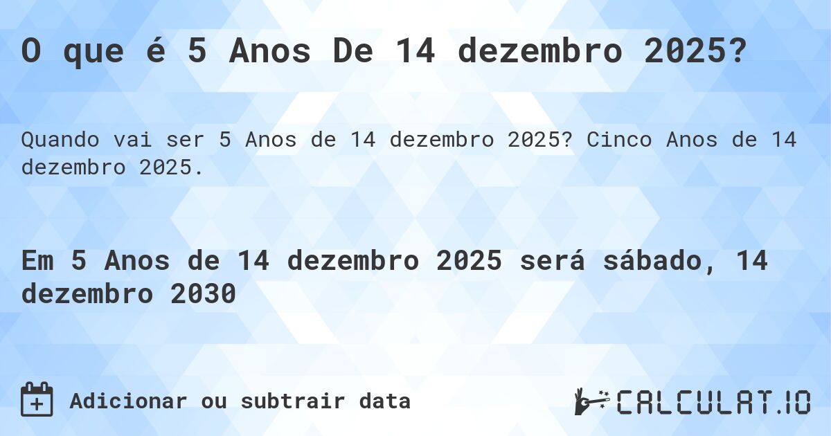O que é 5 Anos De 14 dezembro 2025?. Cinco Anos de 14 dezembro 2025.