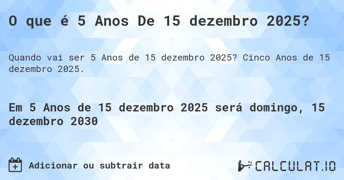 O que é 5 Anos De 15 dezembro 2025?. Cinco Anos de 15 dezembro 2025.