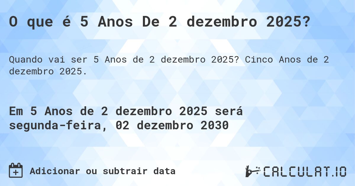 O que é 5 Anos De 2 dezembro 2025?. Cinco Anos de 2 dezembro 2025.