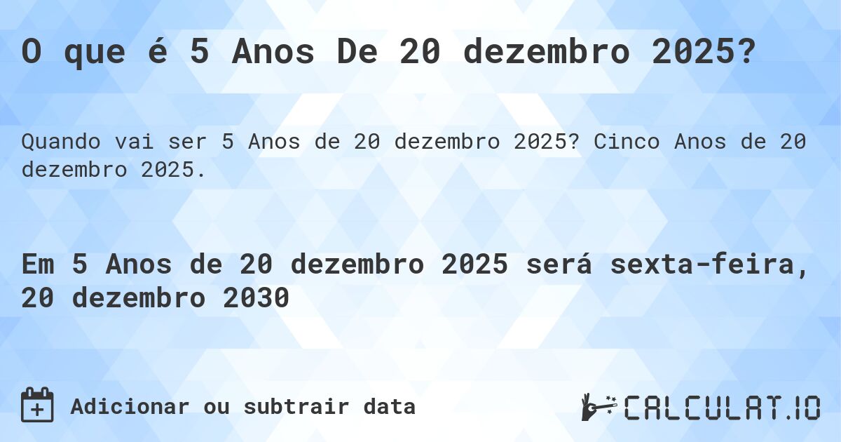O que é 5 Anos De 20 dezembro 2025?. Cinco Anos de 20 dezembro 2025.