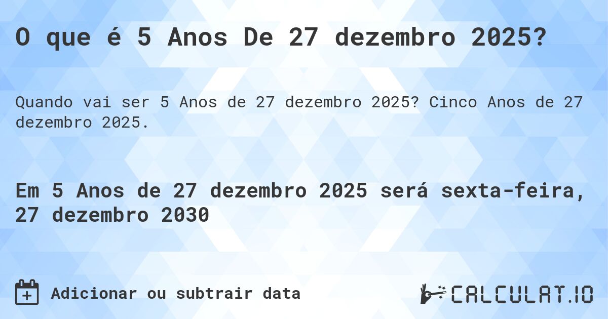 O que é 5 Anos De 27 dezembro 2025?. Cinco Anos de 27 dezembro 2025.