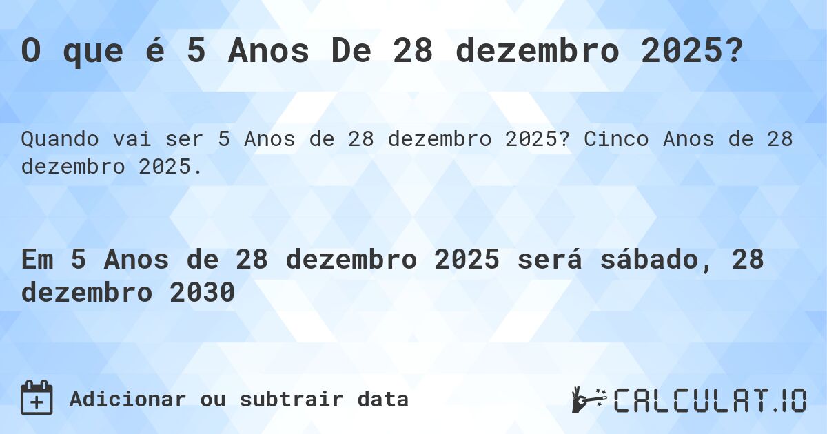 O que é 5 Anos De 28 dezembro 2025?. Cinco Anos de 28 dezembro 2025.