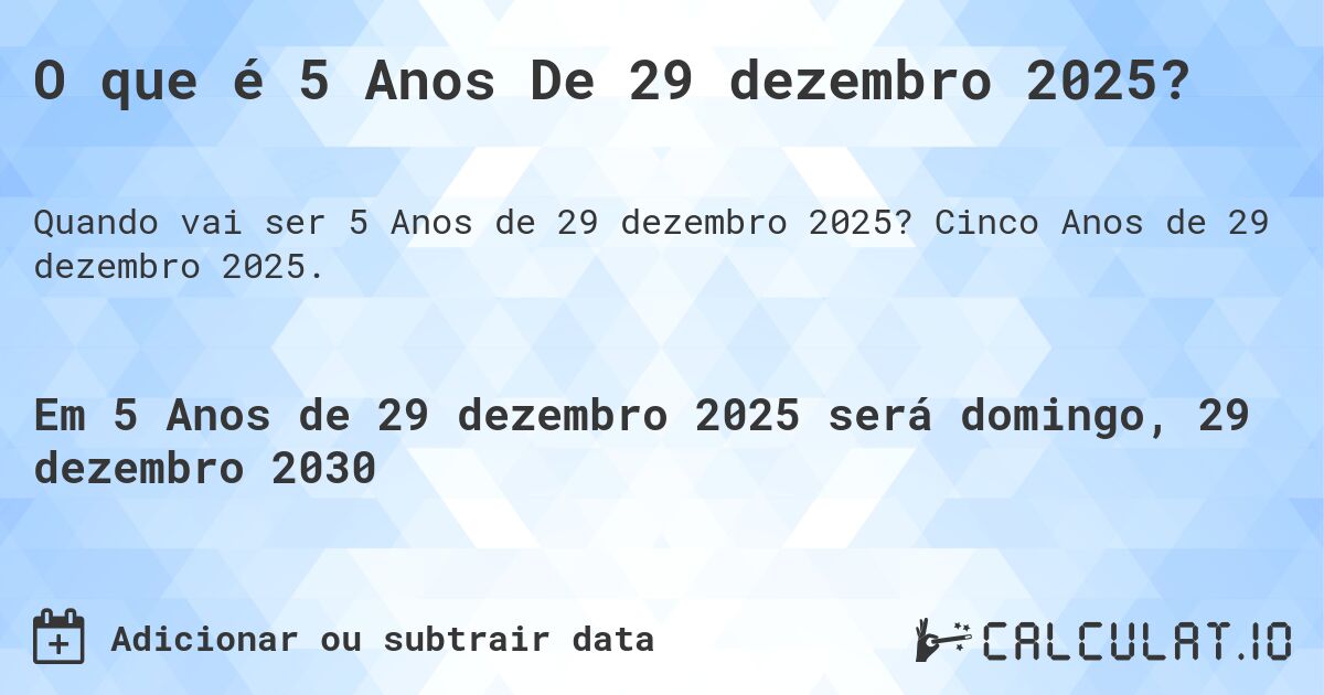 O que é 5 Anos De 29 dezembro 2025?. Cinco Anos de 29 dezembro 2025.