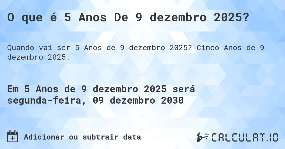 O que é 5 Anos De 9 dezembro 2025?. Cinco Anos de 9 dezembro 2025.