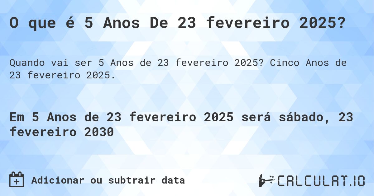 O que é 5 Anos De 23 fevereiro 2025?. Cinco Anos de 23 fevereiro 2025.