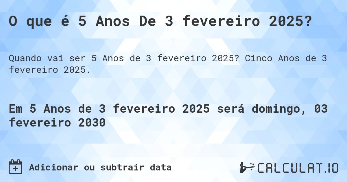 O que é 5 Anos De 3 fevereiro 2025?. Cinco Anos de 3 fevereiro 2025.