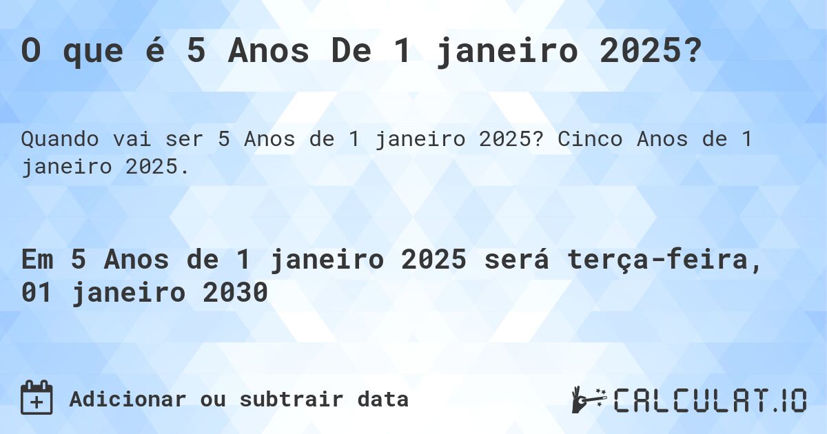 O que é 5 Anos De 1 janeiro 2025?. Cinco Anos de 1 janeiro 2025.
