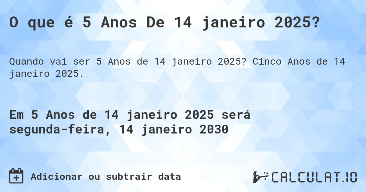 O que é 5 Anos De 14 janeiro 2025?. Cinco Anos de 14 janeiro 2025.