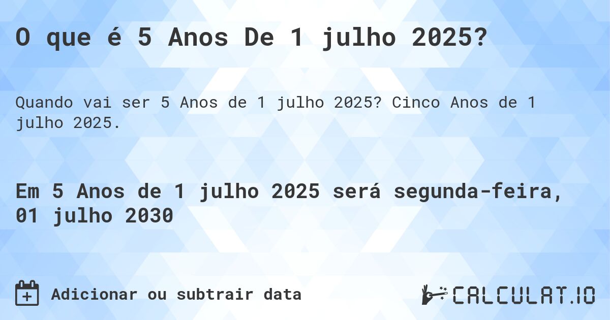 O que é 5 Anos De 1 julho 2025?. Cinco Anos de 1 julho 2025.