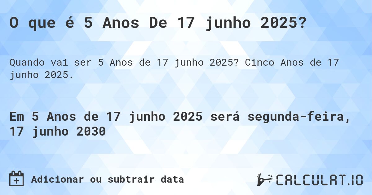 O que é 5 Anos De 17 junho 2025?. Cinco Anos de 17 junho 2025.