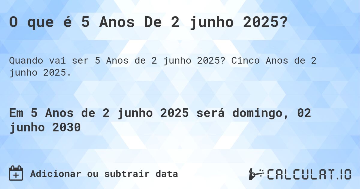 O que é 5 Anos De 2 junho 2025?. Cinco Anos de 2 junho 2025.