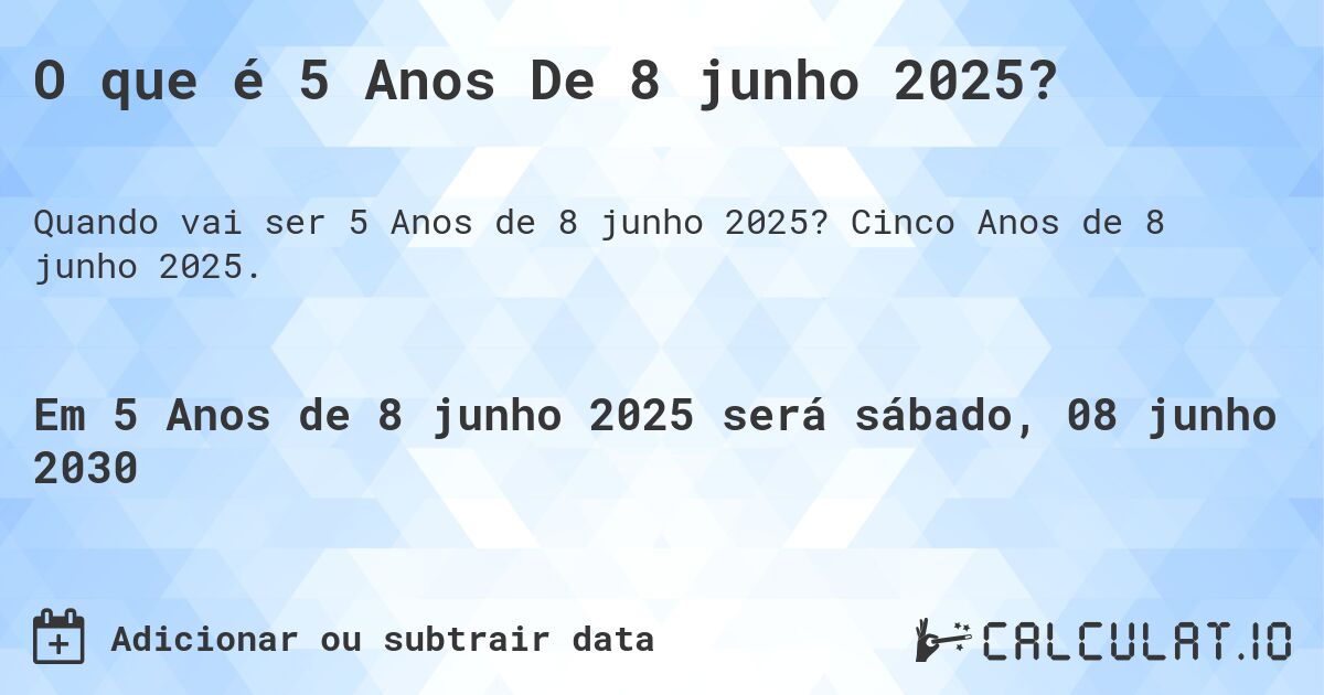 O que é 5 Anos De 8 junho 2025?. Cinco Anos de 8 junho 2025.