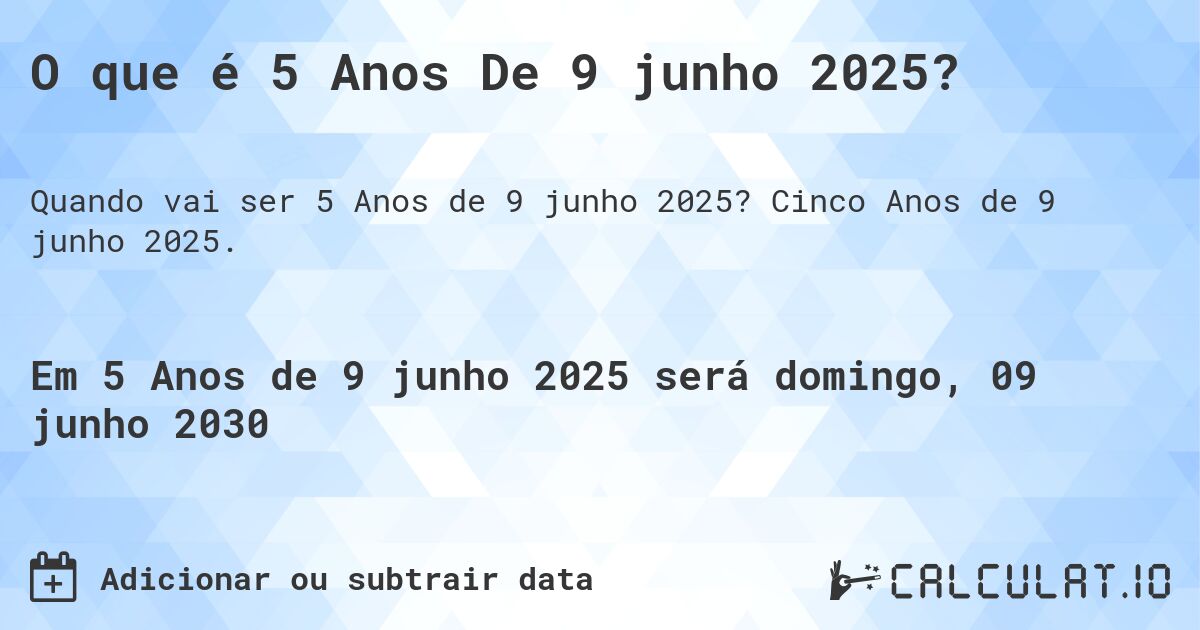 O que é 5 Anos De 9 junho 2025?. Cinco Anos de 9 junho 2025.