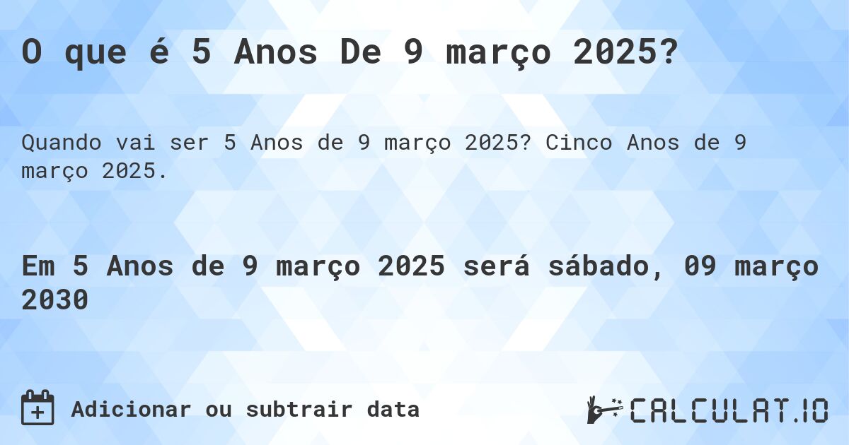 O que é 5 Anos De 9 março 2025?. Cinco Anos de 9 março 2025.