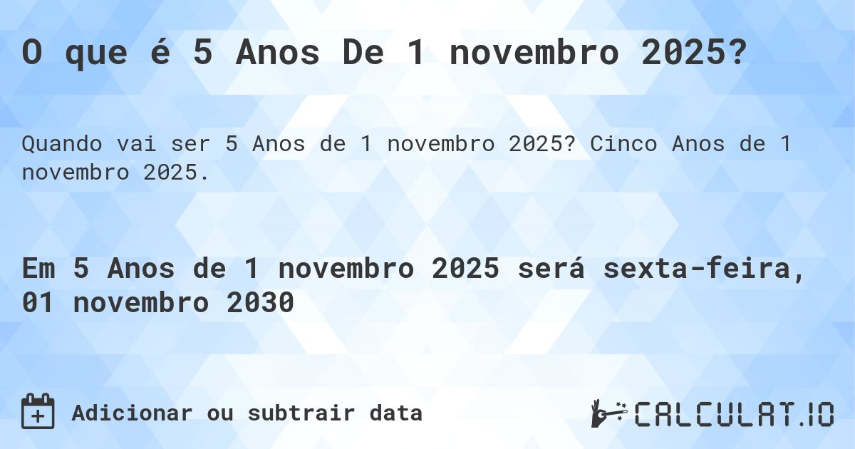 O que é 5 Anos De 1 novembro 2025?. Cinco Anos de 1 novembro 2025.