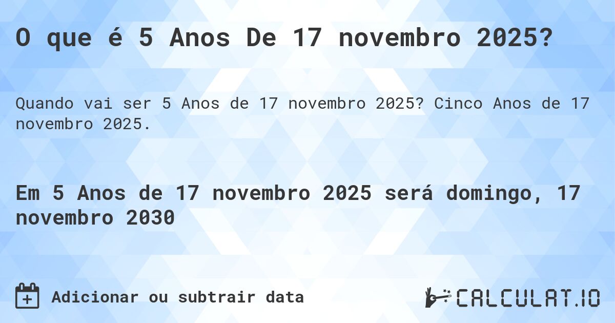 O que é 5 Anos De 17 novembro 2025?. Cinco Anos de 17 novembro 2025.