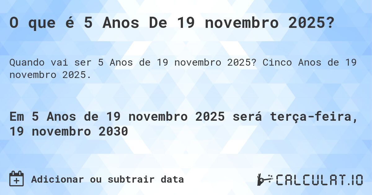 O que é 5 Anos De 19 novembro 2025?. Cinco Anos de 19 novembro 2025.