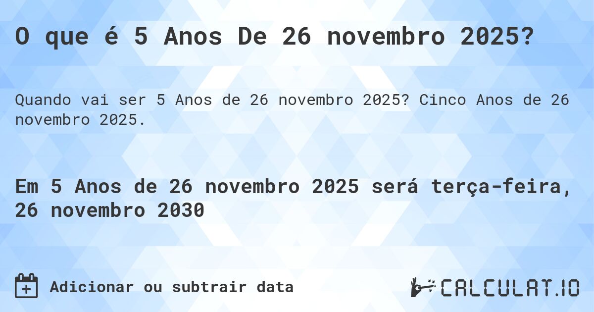 O que é 5 Anos De 26 novembro 2025?. Cinco Anos de 26 novembro 2025.
