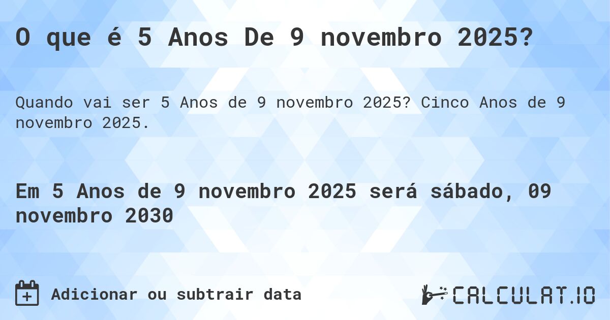 O que é 5 Anos De 9 novembro 2025?. Cinco Anos de 9 novembro 2025.