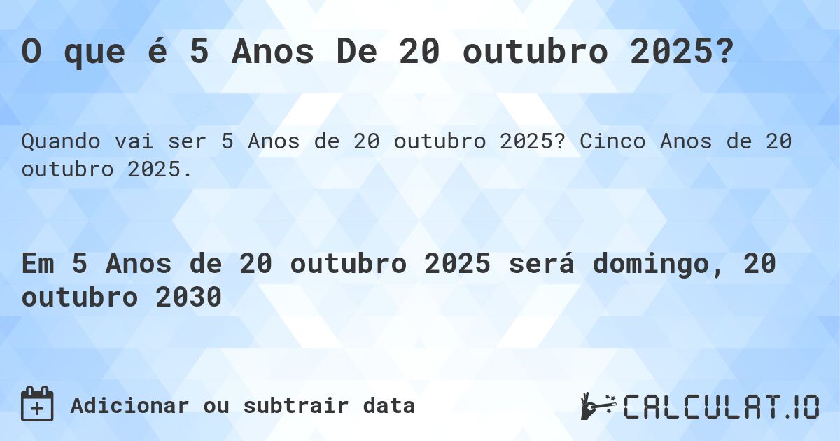 O que é 5 Anos De 20 outubro 2025?. Cinco Anos de 20 outubro 2025.