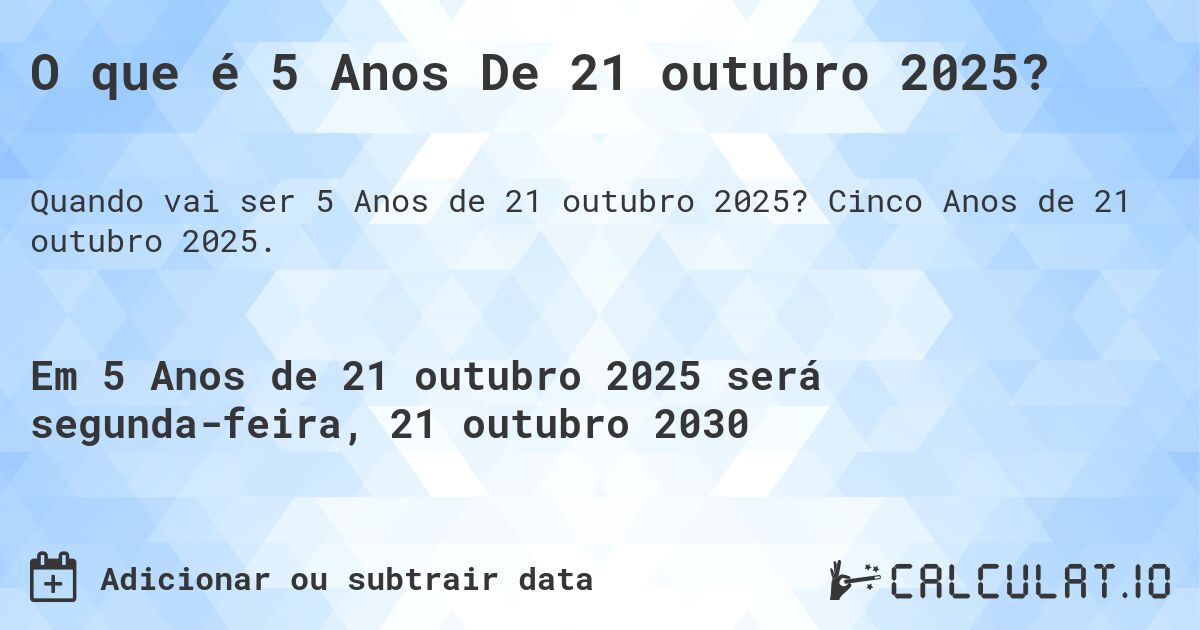 O que é 5 Anos De 21 outubro 2025?. Cinco Anos de 21 outubro 2025.
