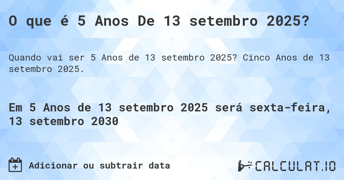 O que é 5 Anos De 13 setembro 2025?. Cinco Anos de 13 setembro 2025.