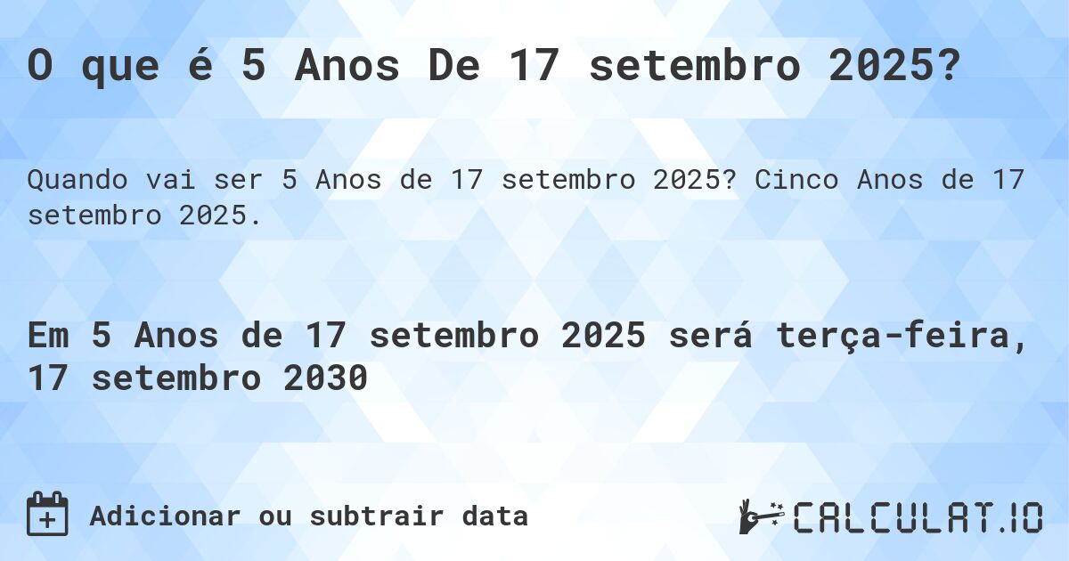 O que é 5 Anos De 17 setembro 2025?. Cinco Anos de 17 setembro 2025.