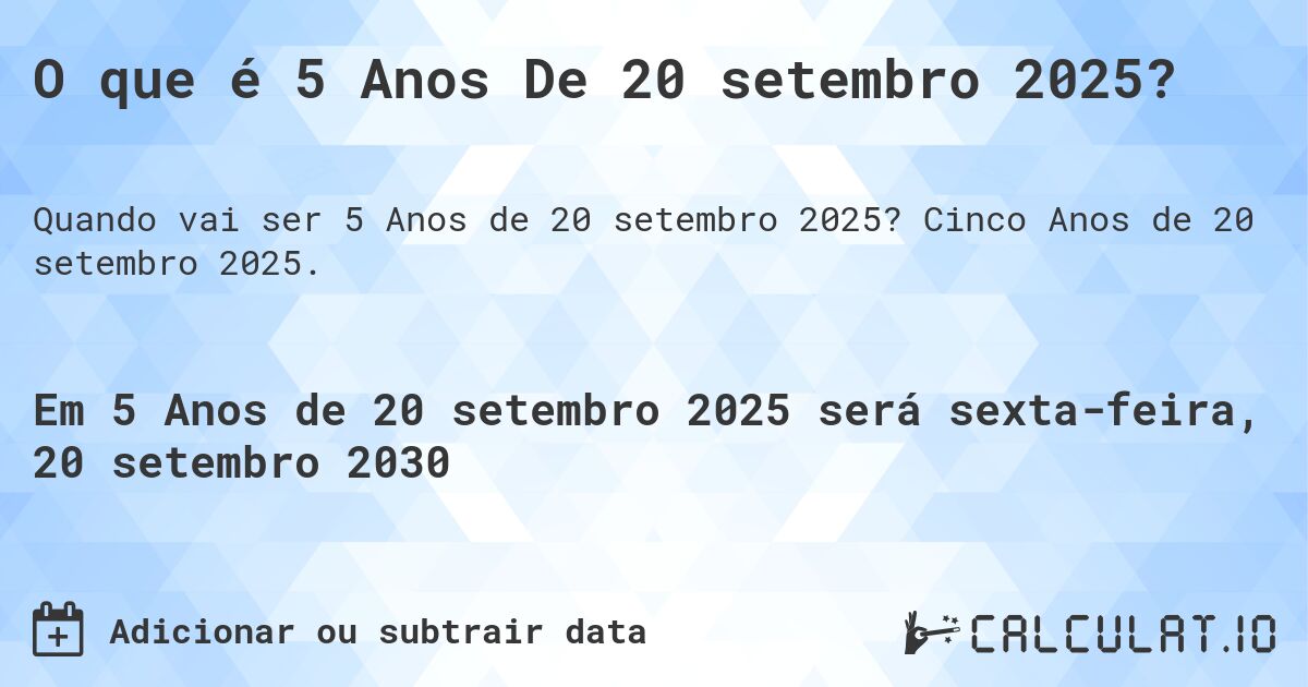 O que é 5 Anos De 20 setembro 2025?. Cinco Anos de 20 setembro 2025.