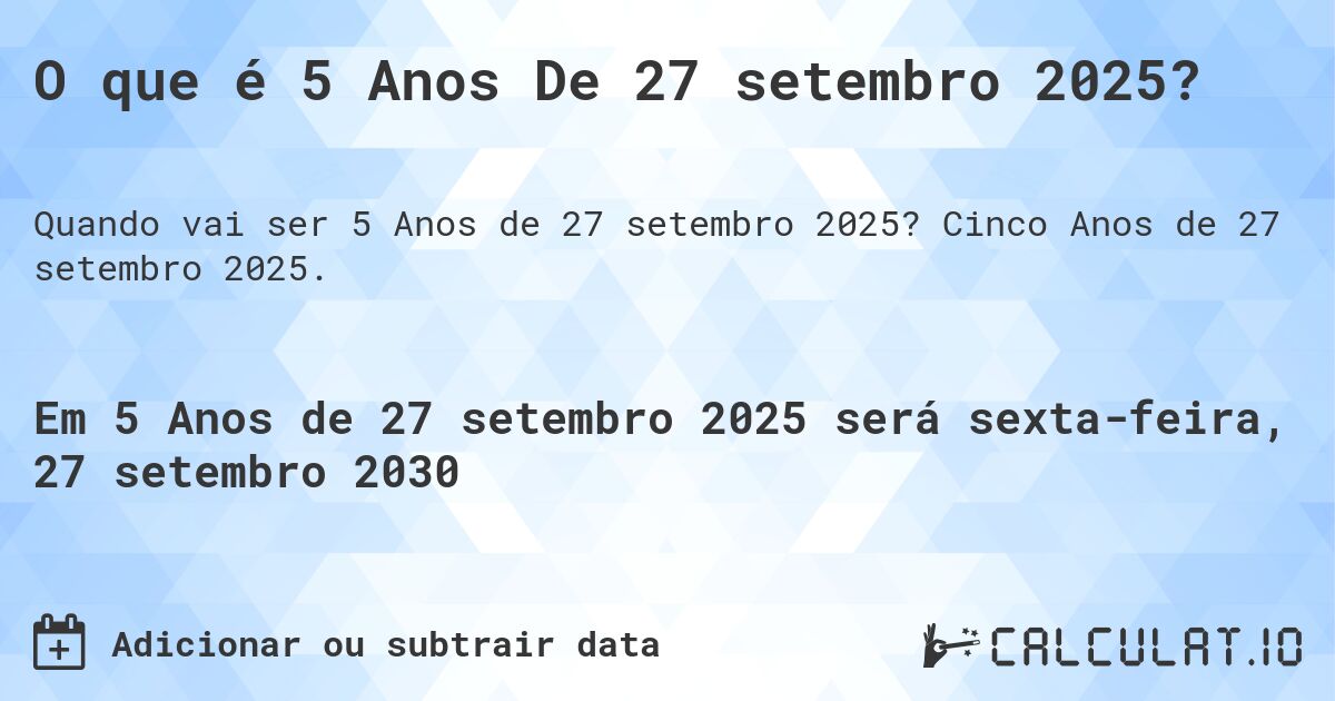 O que é 5 Anos De 27 setembro 2025?. Cinco Anos de 27 setembro 2025.