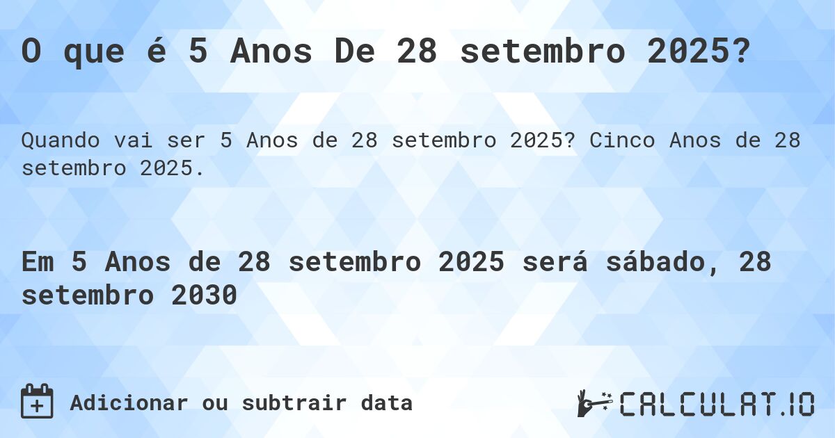 O que é 5 Anos De 28 setembro 2025?. Cinco Anos de 28 setembro 2025.