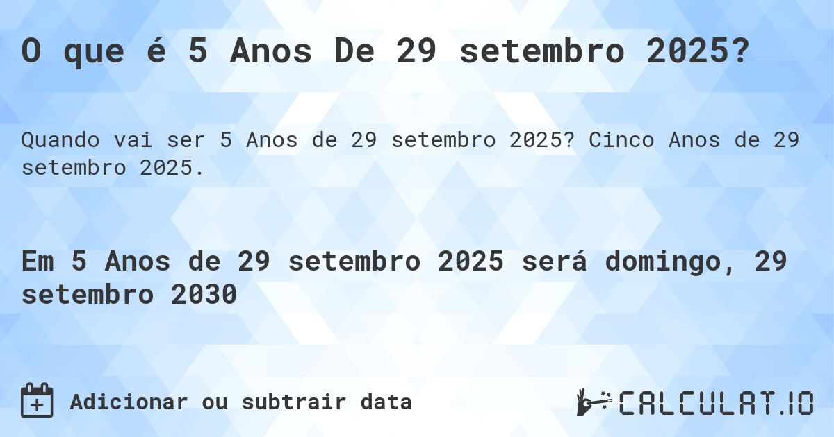 O que é 5 Anos De 29 setembro 2025?. Cinco Anos de 29 setembro 2025.