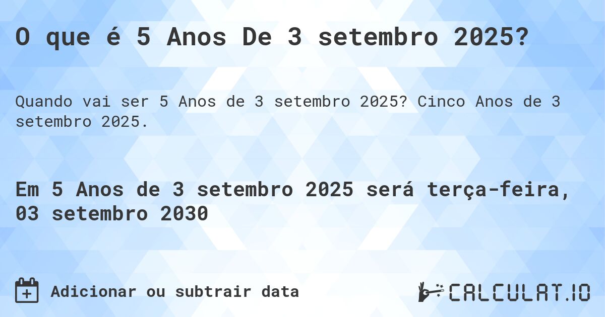 O que é 5 Anos De 3 setembro 2025?. Cinco Anos de 3 setembro 2025.