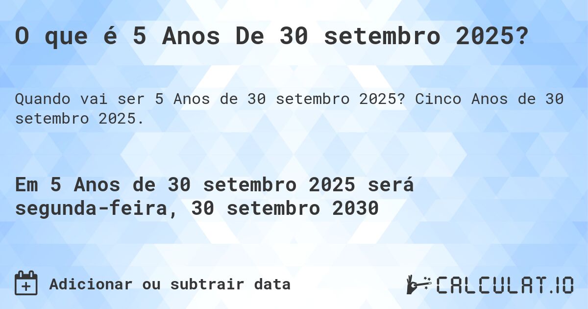O que é 5 Anos De 30 setembro 2025?. Cinco Anos de 30 setembro 2025.