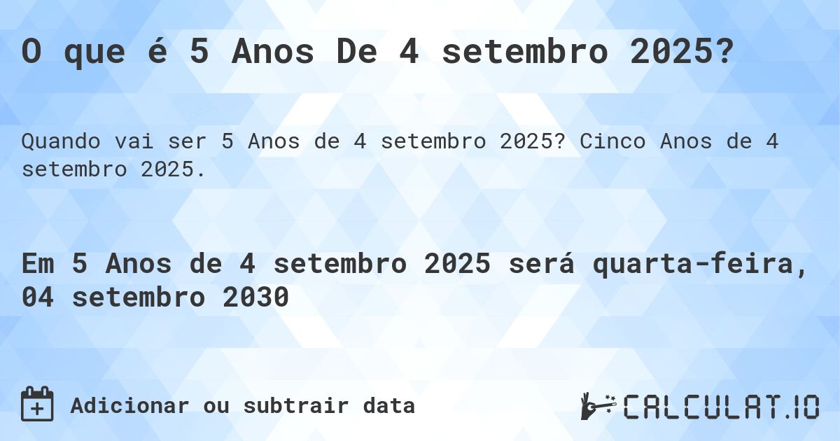 O que é 5 Anos De 4 setembro 2025?. Cinco Anos de 4 setembro 2025.