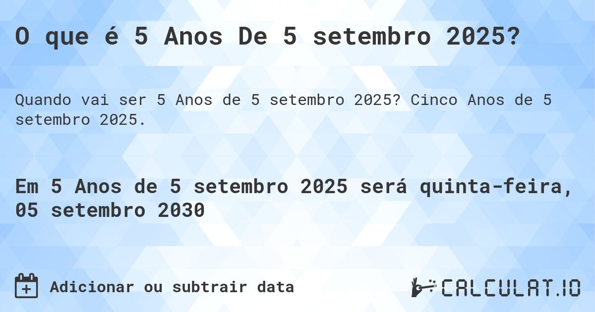 O que é 5 Anos De 5 setembro 2025?. Cinco Anos de 5 setembro 2025.