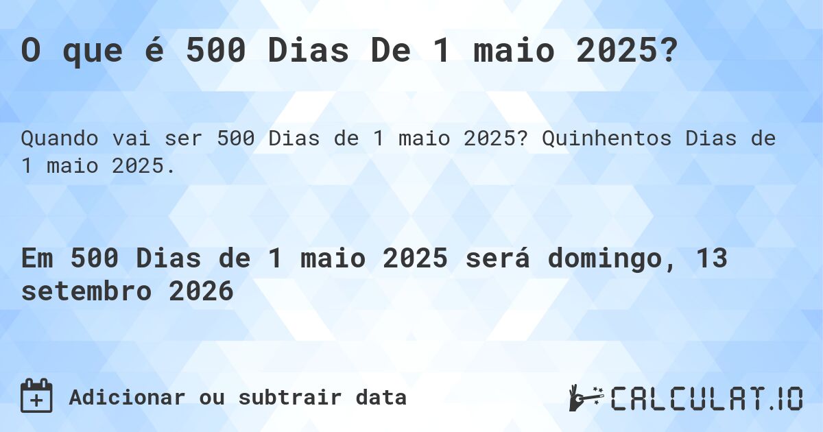 O que é 500 Dias De 1 maio 2025?. Quinhentos Dias de 1 maio 2025.