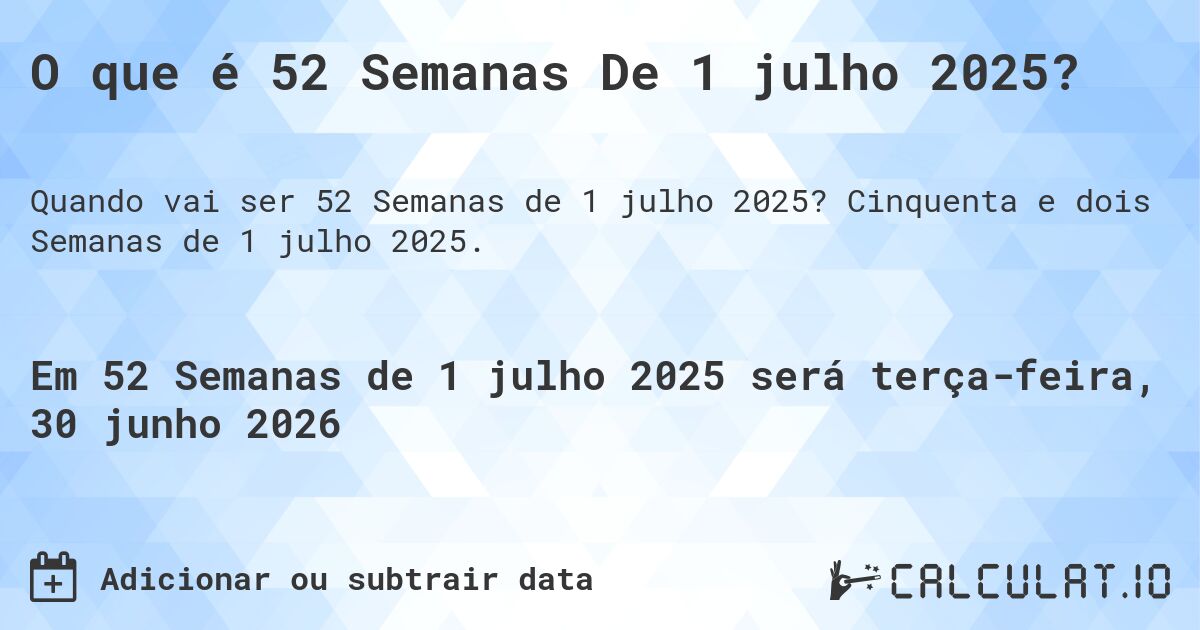 O que é 52 Semanas De 1 julho 2025?. Cinquenta e dois Semanas de 1 julho 2025.