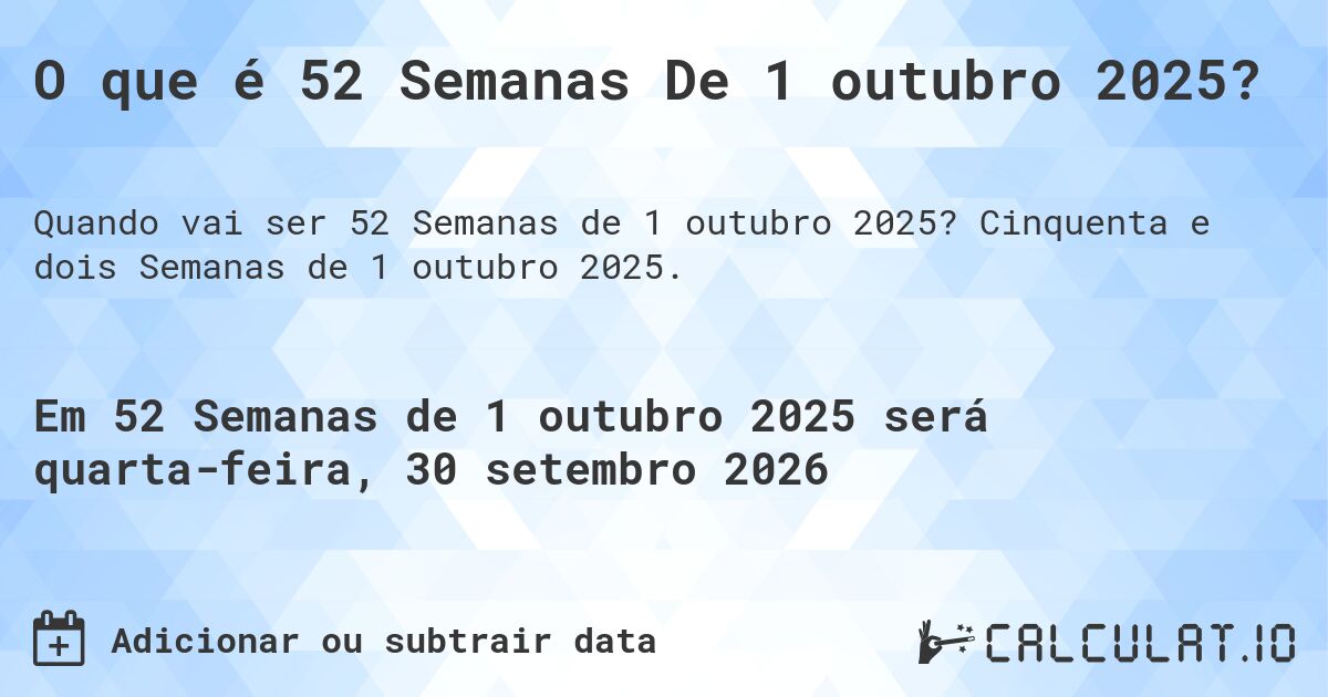 O que é 52 Semanas De 1 outubro 2025?. Cinquenta e dois Semanas de 1 outubro 2025.