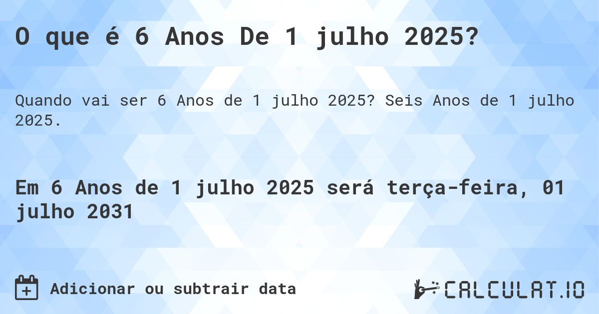 O que é 6 Anos De 1 julho 2025?. Seis Anos de 1 julho 2025.