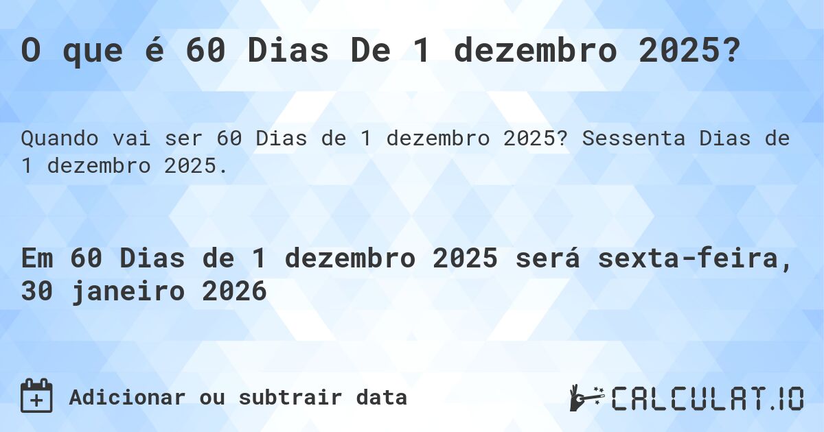 O que é 60 Dias De 1 dezembro 2025?. Sessenta Dias de 1 dezembro 2025.