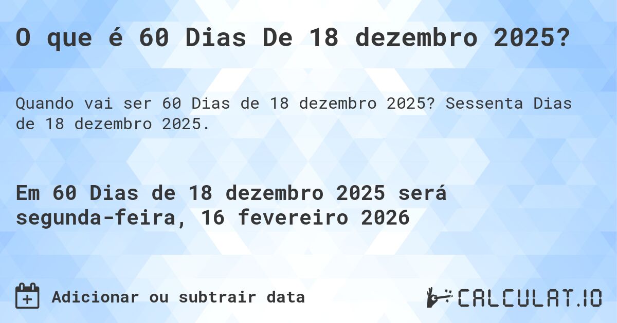 O que é 60 Dias De 18 dezembro 2025?. Sessenta Dias de 18 dezembro 2025.