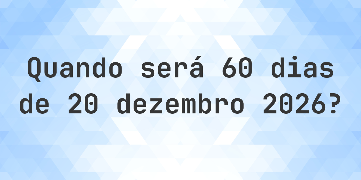 60 Days From December 20 2025 60 Days From December 20 2025