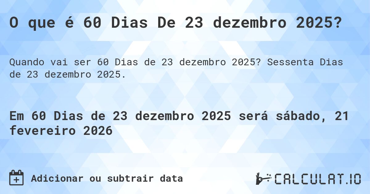 O que é 60 Dias De 23 dezembro 2025?. Sessenta Dias de 23 dezembro 2025.