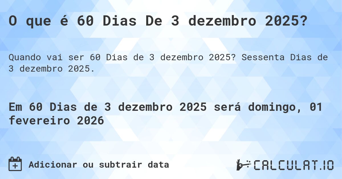 O que é 60 Dias De 3 dezembro 2025?. Sessenta Dias de 3 dezembro 2025.