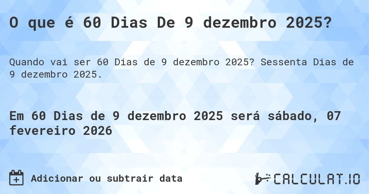 O que é 60 Dias De 9 dezembro 2025?. Sessenta Dias de 9 dezembro 2025.