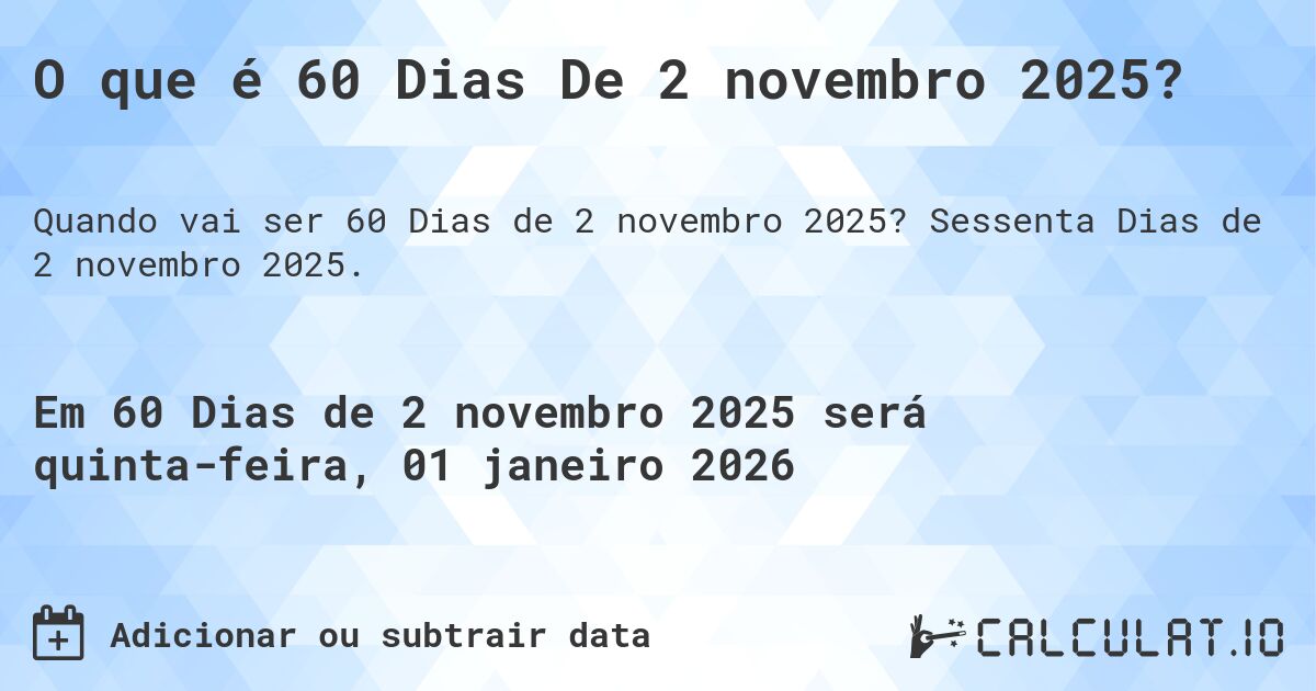 O que é 60 Dias De 2 novembro 2025?. Sessenta Dias de 2 novembro 2025.