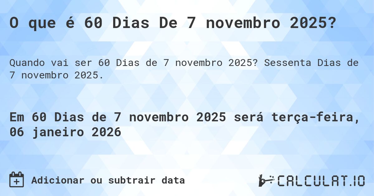 O que é 60 Dias De 7 novembro 2025?. Sessenta Dias de 7 novembro 2025.